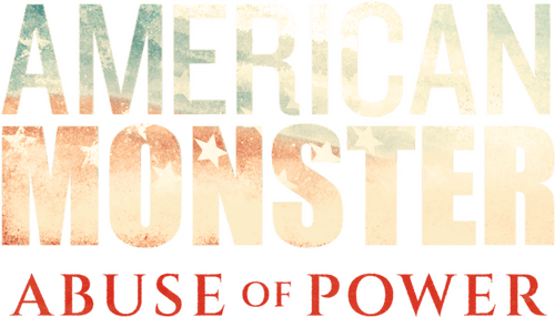 American Monster: Abuse of Power