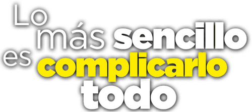 Lo más sencillo es complicarlo todo