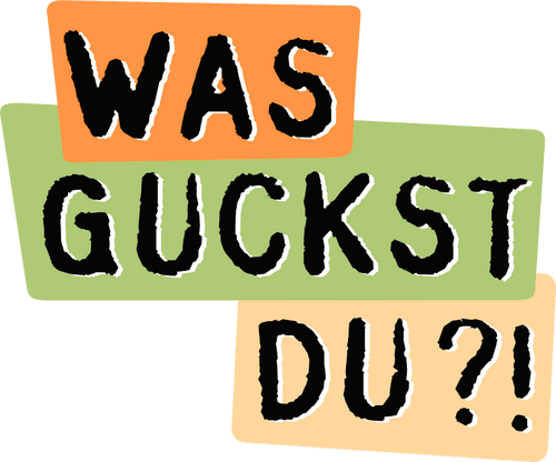 Was guckst du?