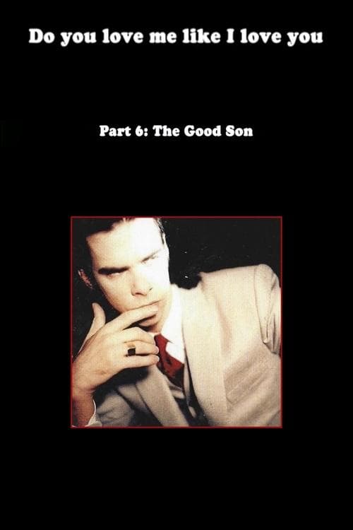 Do You Love Me Like I Love You (Part 6: The Good Son)