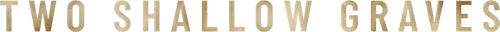 Two Shallow Graves