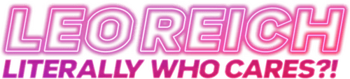 Leo Reich: Literally Who Cares?!