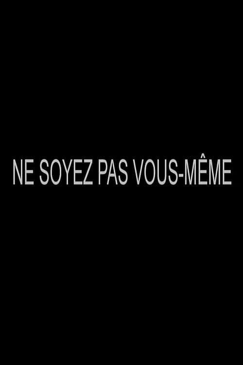 Ne soyez pas vous-même