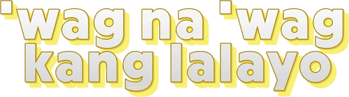 ‘Wag Na ‘Wag Kang Lalayo