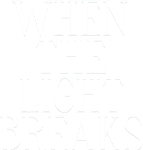 When the Light Breaks