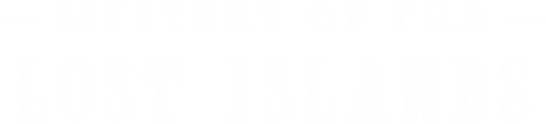 Mystery of the Lost Islands