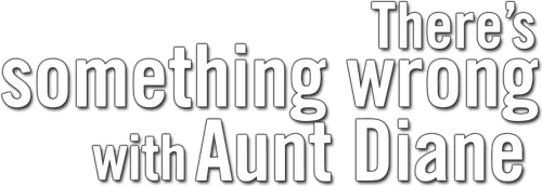 There's Something Wrong with Aunt Diane