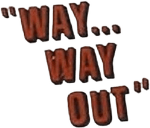 Way... Way Out
