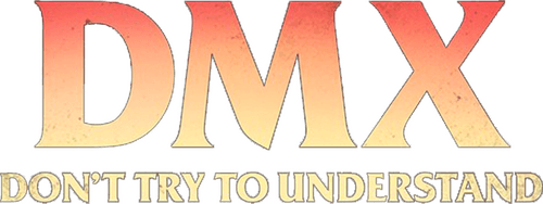 DMX: Don't Try to Understand