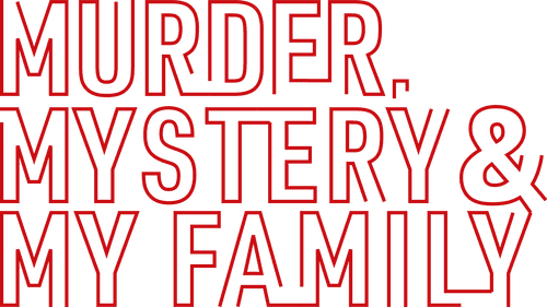 Murder, Mystery and My Family