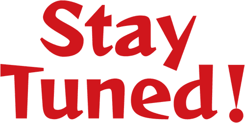 Stay Tuned!
