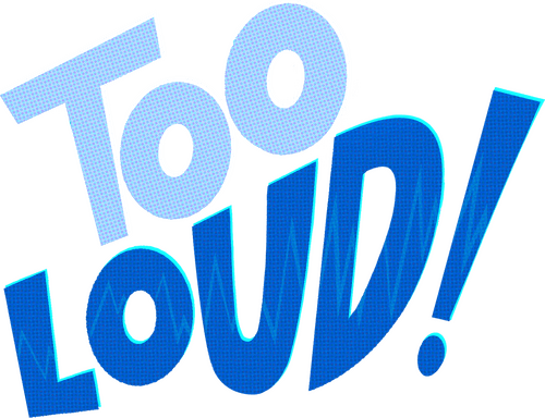 Too Loud!