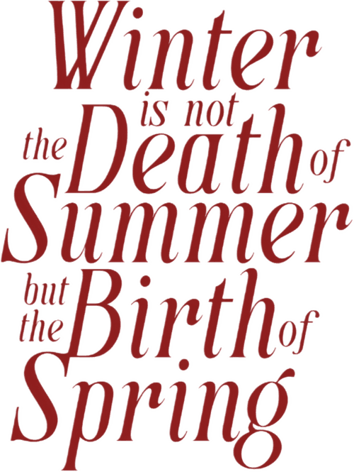 Winter is not the Death of Summer, but the Birth of Spring