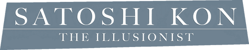 Satoshi Kon: The Illusionist