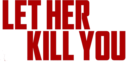 Let Her Kill You