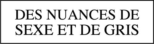 Des nuances de sexe et de gris