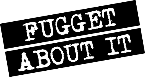 Fugget About It