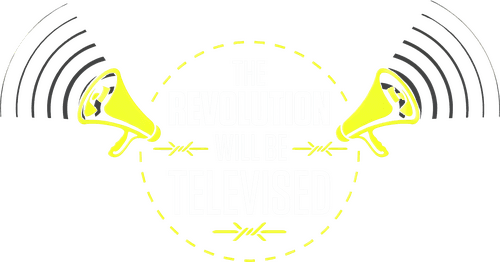 The Revolution Will Be Televised