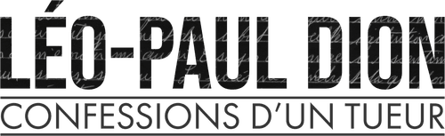 Léo-Paul Dion : confessions d’un tueur