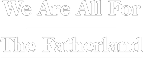 We Are All for the Fatherland
