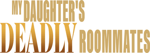 My Daughter's Deadly Roommates