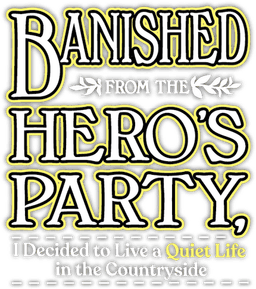 Banished from the Hero's Party, I Decided to Live a Quiet Life in the Countryside