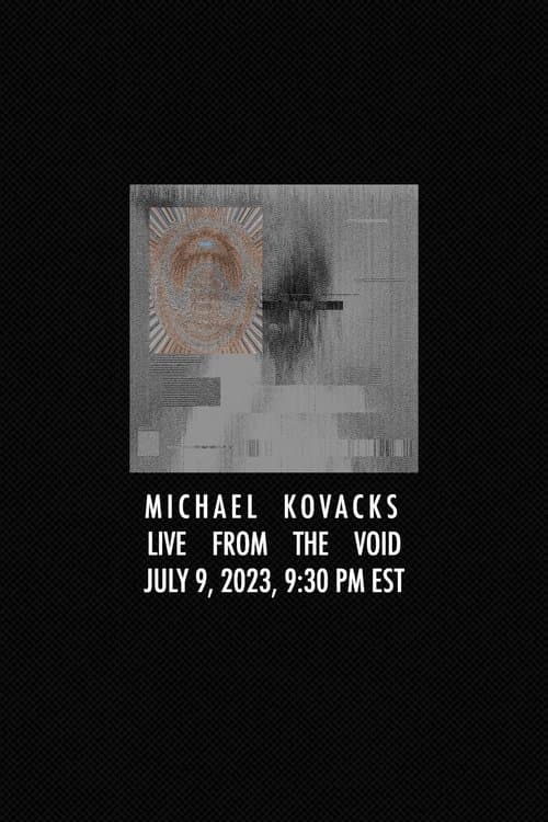 Michael Kovacks: Live from the Void, July 9, 2023, 9:30 PM EST