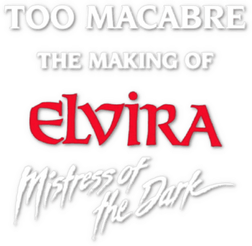 Too Macabre: The Making of Elvira, Mistress of the Dark