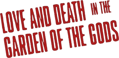 Love and Death in the Garden of the Gods
