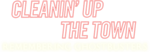 Cleanin' Up the Town: Remembering Ghostbusters