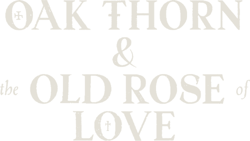 Oak Thorn & the Old Rose of Love