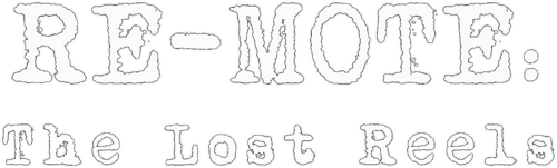 RE-MOTE: The Lost Reels