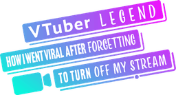 VTuber Legend: How I Went Viral After Forgetting to Turn Off My Stream