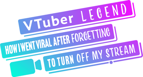 VTuber Legend: How I Went Viral After Forgetting to Turn Off My Stream