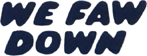 We Faw Down