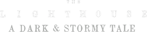 The Lighthouse: A Dark & Stormy Tale