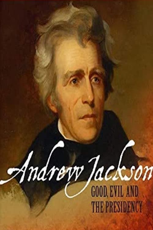 Andrew Jackson: Good, Evil & The Presidency