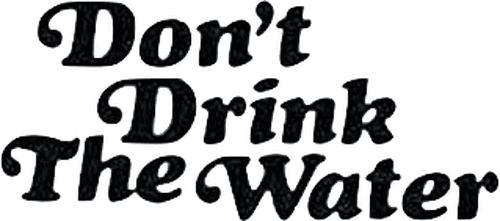 Don't Drink the Water