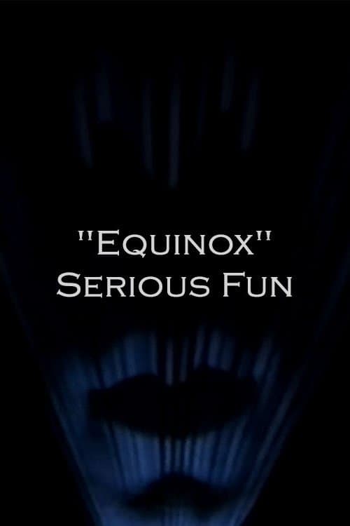 "Equinox" Serious Fun