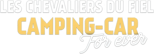 Les chevaliers du Fiel : Camping-Car For Ever