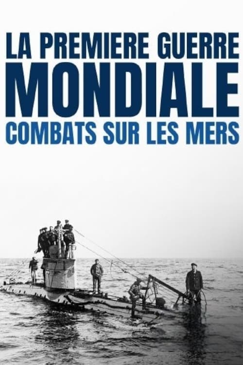 La Première Guerre mondiale : combats sur les mers