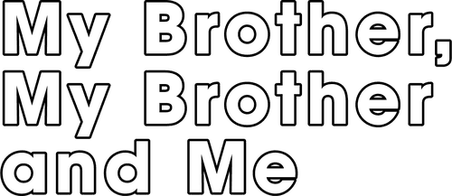 My Brother, My Brother and Me