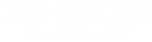 Big Water Theory