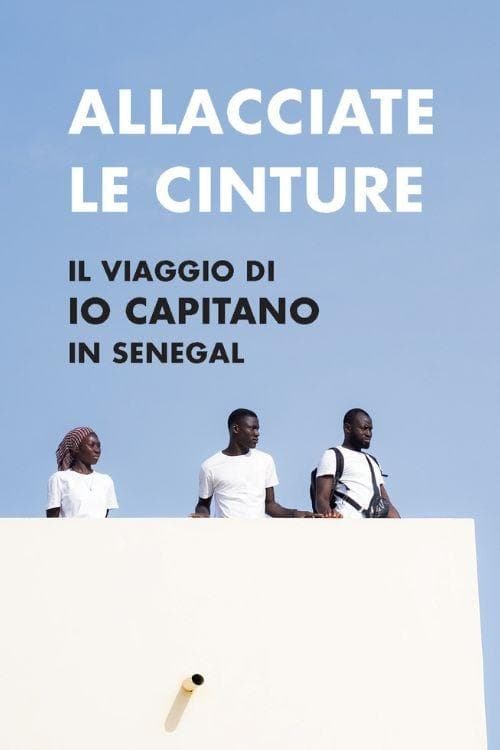 Allacciate le cinture - Il viaggio di "Io Capitano" in Senegal