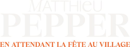 Matthieu Pepper : en attendant la fête au village