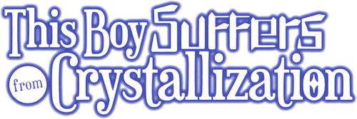 This Boy Suffers from Crystallization