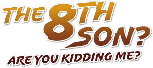 The 8th Son? Are You Kidding Me?