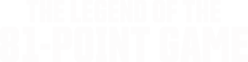 The Legend of the 81-Point Game