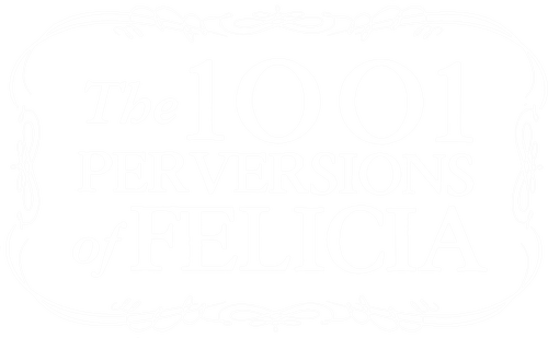 1001 Perversions of Felicia