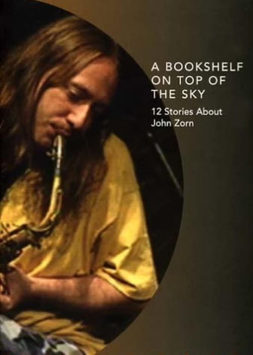 A Bookshelf on Top of the Sky: 12 Stories About John Zorn